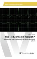 Wie ist Kranksein möglich?