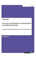 Konzepte und Strategien der individuellen Gesundheitsförderung: Planung einer Präventionsmaßnahme nach dem individuellen Ansatz