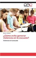 Como Evito Generar Violencia En La Escuela?