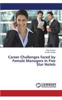 Career Challenges faced by Female Managers in Five Star Hotels