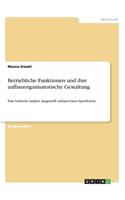 Betriebliche Funktionen und ihre aufbauorganisatorische Gestaltung: Eine kritische Analyse dargestellt anhand eines Sporthotels