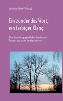 zündendes Wort, ein farbiger Klang: Eine Sammlung geistlicher Lieder von Frauen aus sechs Jahrhunderten