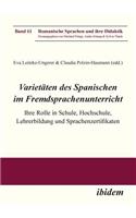 Varietäten des Spanischen im Fremdsprachenunterricht. Ihre Rolle in Schule, Hochschule, Lehrerbildung und Sprachenzertifikaten