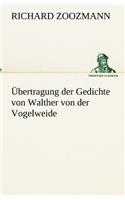 Übertragung der Gedichte von Walther von der Vogelweide