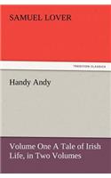 Handy Andy, Volume One a Tale of Irish Life, in Two Volumes