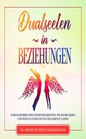 Dualseelen in Beziehungen: Woran Sie Ihren Seelenpartner erkennen, wie Sie ihn lieben und wann es an der Zeit ist, ihn gehen zu lassen - inkl. einfacher und effektiver Lebenskraftubungen