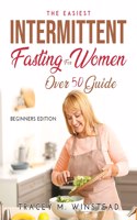 The Easiest Intermittent Fasting for Women Over 50 Guide: Beginners Edition