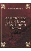 A sketch of the life and labors of Rev. Fletcher Thomas