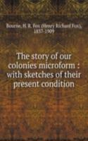 story of our colonies microform : with sketches of their present condition