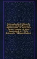 Memorandum Que El Ministro De Relaciones Exteriores Presenta Al Congreso Nacional Con Motivo De Los Tratados Celebrados Con Bolivia Sobre Arbitraje De . Y 30 De Diciembre De 1902 (Spanish Edition)