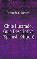 Chile Ilustrado, Guia Descriptiva (Spanish Edition)