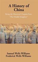 A History of China: Being the Historical Chapters from 