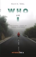 Who Am I: The Eternal Quest of Human Existence