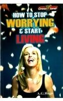 How To Stop Worrying and Start Living