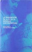 La transmision de la fe en la sociedad contemporanea: Simposio Internacional de Teologia de la Universidad de Navarra, celebrado del 18 al 20 de abril de 2007 en Pamplona