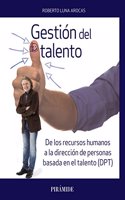Gestion del talento: De los recursos humanos a la direccion de personas basada en el talento (DPT)