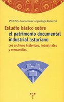 Estudio basico sobre el patrimonio documental industrial asturiano: los archivos historicos industriales y mercantiles