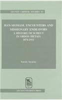 Han-Mongol Encounters and Missionary Endeavors: A History of Scheut in Ordos (Hetao), 1874 1911