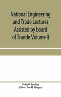 National Engineering and Trade Lectures Assisted by board of Trande, Colonial and Foreign offices, Colonial Governments, and Leading Technical and trade Institutions (Volume II) British progress in pumps and pumping engines