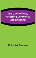 The Laws of War, Affecting Commerce and Shipping