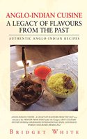 ANGLO-INDIAN CUISINE - A LEGACY OF FLAVOURS FROM THE PAST