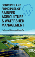 Concepts and Principles of Rainfed Agriculture & Watershed Management