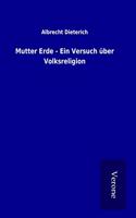 Mutter Erde: Ein Versuch uber Volksreligion 1905 [Hardcover]