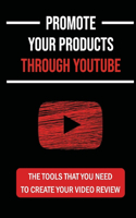 Promote Your Products Through YouTube: The Tools That You Need To Create Your Video Review: Youtube Demo Video Passive Income