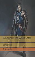A Knight of the White Cross: Large Print