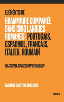 Éléments de Grammaire Comparée dans Cinq Langues Romanes: Portugais, Espagnol, Français, Italien, Roumain - un schéma d'intercompréhension