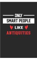 Only Smart People Like Antiquities Notebook - Funny Antiquities Journal Gift