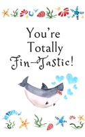You're Totally Fin-Tastic!