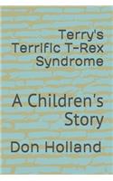 Terry's Terrific T-Rex Syndrome