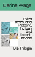 Extra schmutzig! Mobbing, Intrigen und Escort-Service!: Die Trilogie(9 Mobbing, Intrigen Und Escort-Service!)