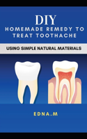 DIY Homemade Remedy to Treat Toothache: Using Simple Natural Materials