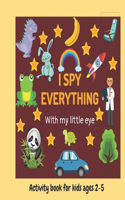 I Spy - Everything: Activity book for kids, Toddler and Preschool 2-5 ages-A Fun Guessing Game-from A-Z
