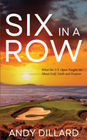 Six in a Row: What the U.S. Open Taught Me About Golf, Faith and Purpose