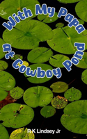 With My Papa at Cowboy Pond