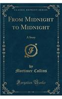 From Midnight to Midnight: A Story (Classic Reprint)