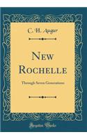 New Rochelle: Through Seven Generations (Classic Reprint)