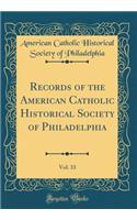 Records of the American Catholic Historical Society of Philadelphia, Vol. 33 (Classic Reprint)