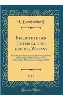 Bibliothek der Unterhaltung und des Wissens, Vol. 5: Mit Original-Beiträgen der Hervorragendsten Schriftsteller und Gelehrten, Sowie Zahlreichen Illustrationen; Jahrgang 1895 (Classic Reprint)