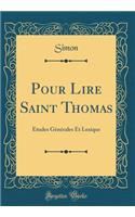 Pour Lire Saint Thomas: Études Générales Et Lexique (Classic Reprint)