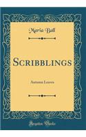 Scribblings: Autumn Leaves (Classic Reprint)