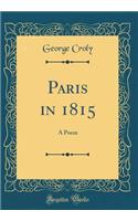 Paris in 1815: A Poem (Classic Reprint)