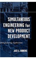 Simultaneous Engineering for New Product Development: Manufacturing Applications