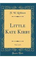 Little Kate Kirby, Vol. 2 of 3 (Classic Reprint)