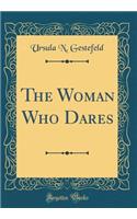 The Woman Who Dares (Classic Reprint)