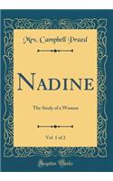 Nadine, Vol. 1 of 2: The Study of a Woman (Classic Reprint)