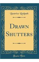 Drawn Shutters (Classic Reprint)